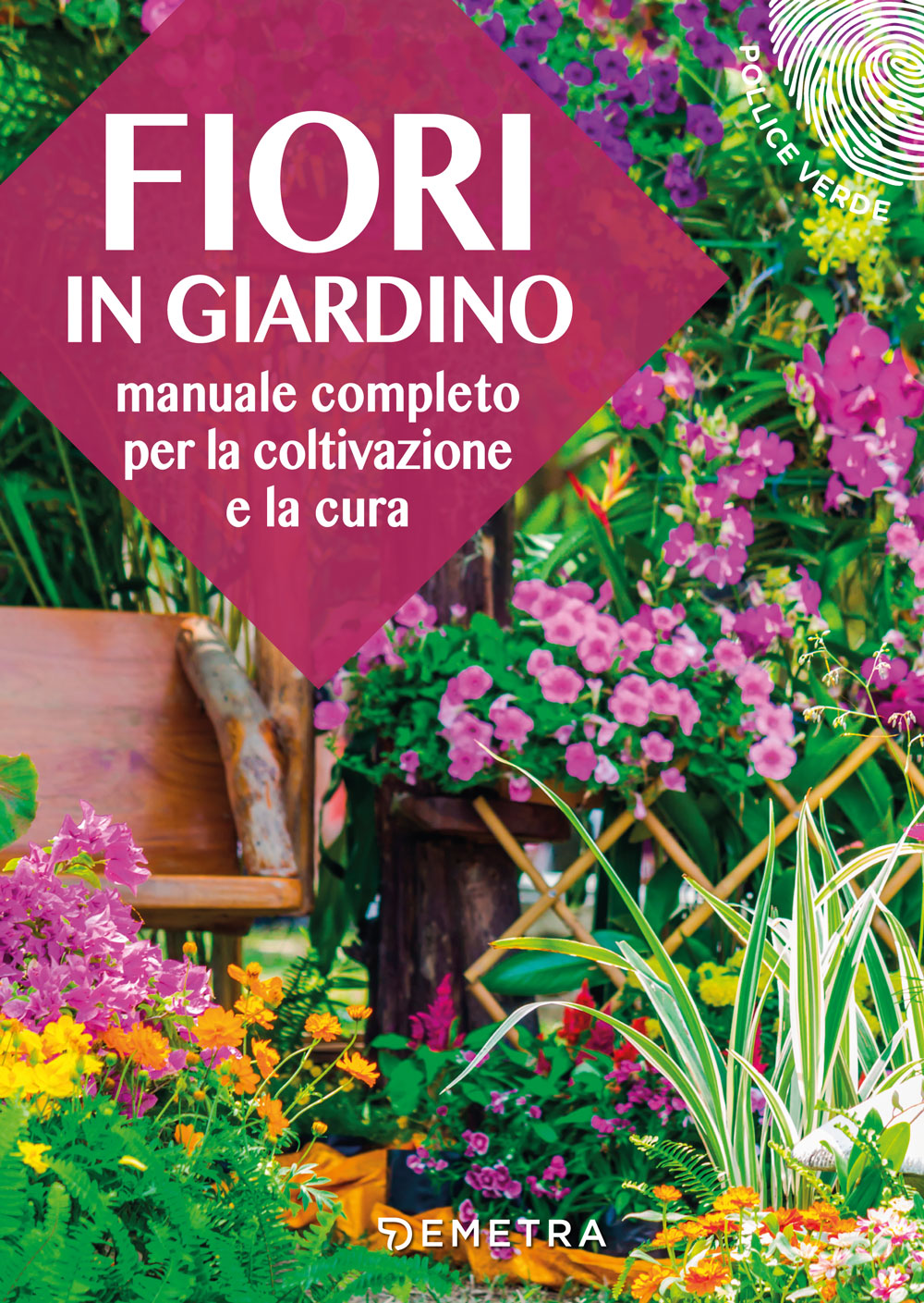 Fiori in giardino::Manuale completo per la coltivazione e la cura