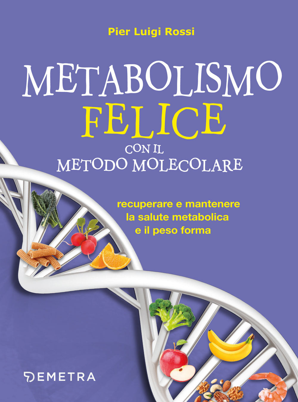 Metabolismo felice con il metodo molecolare::Recuperare e mantenere la salute metabolica e il peso forma