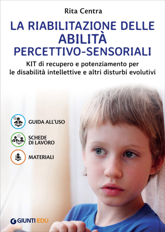 La riabilitazione delle abilità percettivo-sensoriali::Kit di recupero e potenziamento per le disabilità intellettive e altri disturbi evolutivi